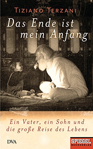 Das Ende ist mein Anfang: Ein Vater, ein Sohn und die groÃŸe Reise des Lebens - Ein SPIEGEL-Buch (9783421042927) by Terzani, Tiziano