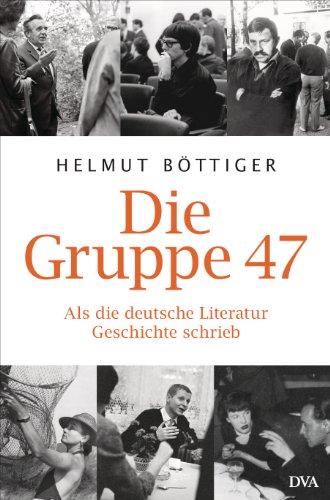 Imagen de archivo de Die Gruppe 47: Als die deutsche Literatur Geschichte schrieb a la venta por medimops