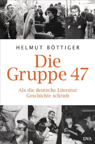 Stock image for Die Gruppe 47: Als die deutsche Literatur Geschichte schrieb for sale by medimops