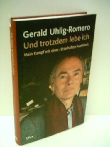 Und trotzdem lebe ich: Mein Kampf mit einer rätselhaften Krankheit - Uhlig-Romero, Gerald