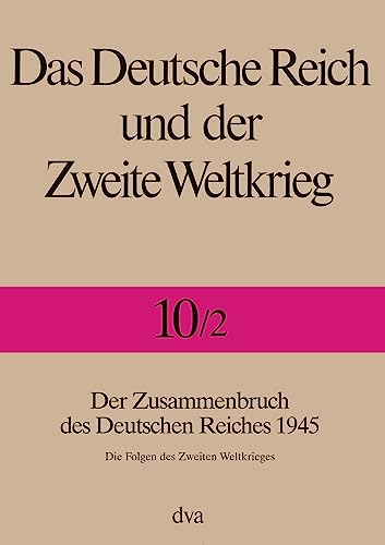 Beispielbild fr Das Deutsche Reich und der Zweite Weltkrieg - Band 10/2: Der Zusammenbruch des Deutschen Reiches 1945 - Die Folgen des Zweiten Weltkrieges: Bd. 10/2 zum Verkauf von medimops