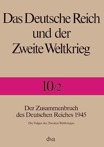 9783421043382: Das Deutsche Reich und der Zweite Weltkrieg 10/2: Der Zusammenbruch des Deutschen Reiches 1945. Die Folgen des Zweiten Weltkrieges