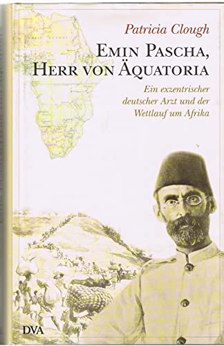 Stock image for Emin Pascha, Herr von quatoria: Ein exzentrischer deutscher Arzt und der Wettlauf um Afrika for sale by medimops