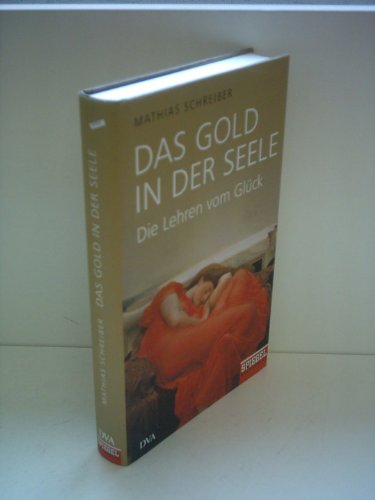 9783421044020: Das Gold in der Seele: Die Lehren vom Glck. Ein SPIEGEL-Buch