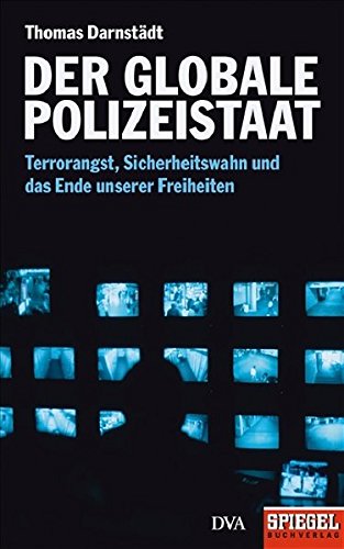 9783421044037: Der globale Polizeistaat: Terrorangst, Sicherheitswahn und das Ende unserer Freiheiten. Ein SPIEGEL-Buch