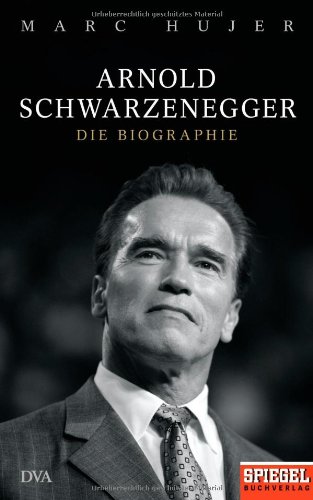 Arnold Schwarzenegger Die Biographie - Hujer, Marc