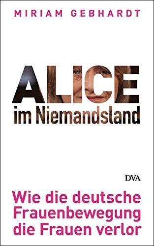 Beispielbild fr Alice im Niemandsland: Wie die deutsche Frauenbewegung die Frauen verlor zum Verkauf von medimops