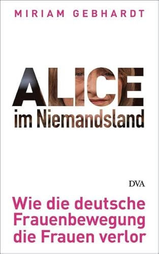 9783421044112: Alice im Niemandsland: Wie die deutsche Frauenbewegung die Frauen verlor