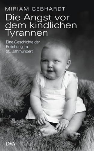 9783421044136: Die Angst vor dem kindlichen Tyrannen : Eine Geschichte der Erziehung im 20. Jahrhundert