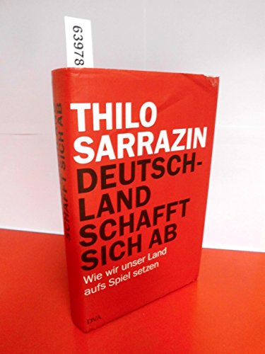 9783421044303: Deutschland schafft sich ab: Wie wir unser Land aufs Spiel setzen