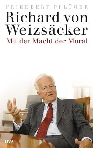 9783421044457: Richard von Weizscker: Mit der Macht der Moral