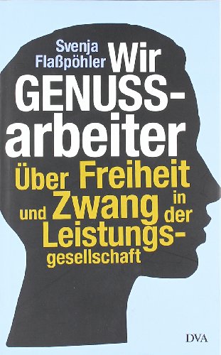 9783421044624: Wir Genussarbeiter: ber Freiheit und Zwang in der Leistungsgesellschaft