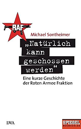 Stock image for Natrlich kann geschossen werden": Eine kurze Geschichte der Roten Armee Fraktion - Ein SPIEGEL-Buch for sale by medimops