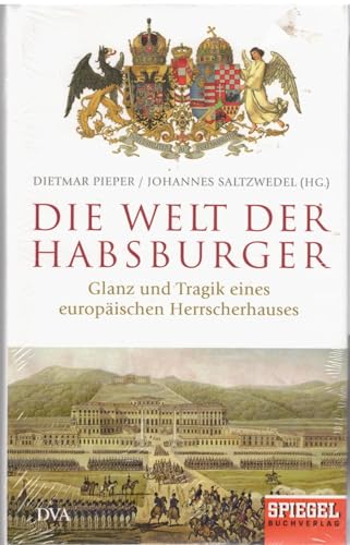 Die Welt der Habsburger: Glanz und Tragik eines europäischen Herrscherhauses; Ein SPIEGEL-Buch - Pieper, Dietmar; Saltzwedel, Johannes