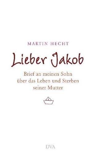 9783421044785: Lieber Jakob: Brief an meinen Sohn ber das Leben und Sterben seiner Mutter