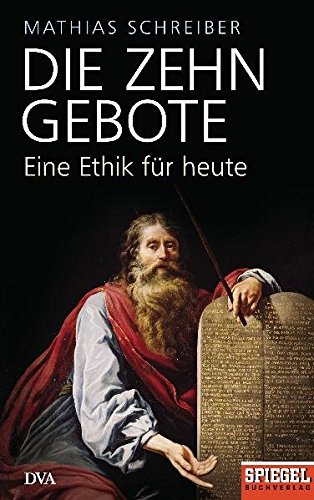 9783421044860: Die Zehn Gebote: Eine Ethik fr heute - Ein SPIEGEL-Buch