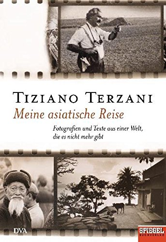Meine asiatische Reise: Fotografien und Texte aus einer Welt, die es nicht mehr gibt - Ein SPIEGEL-Buch - Terzani, Tiziano
