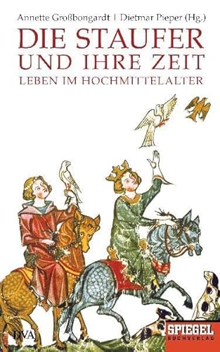 Beispielbild fr Die Staufer und ihre Zeit: Leben im Hochmittelalter - Ein SPIEGEL-Buch zum Verkauf von Ammareal