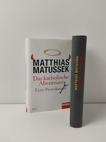 Das katholische Abenteuer. Eine Provokation. Matthias Matussek - Matussek, Matthias (Verfasser)