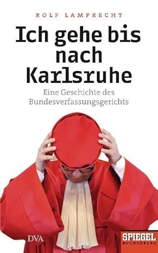 Beispielbild fr Ich gehe bis nach Karlsruhe: Eine Geschichte des Bundesverfassungsgerichts - Ein SPIEGEL-Buch zum Verkauf von medimops