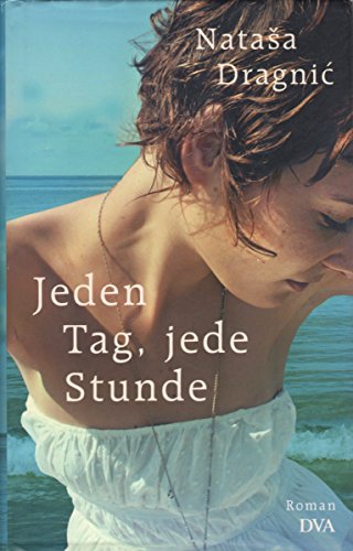 Jeden Tag, jede Stunde. Roman. - Dragnic, Natasa