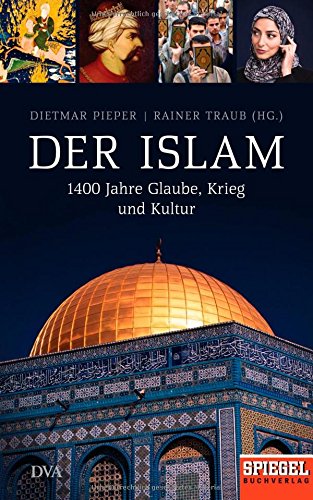 Der Islam - 1400 Jahre Glaube, Krieg und Kultur. - Pieper, Dietmar / Traub, Rainer (Hg)