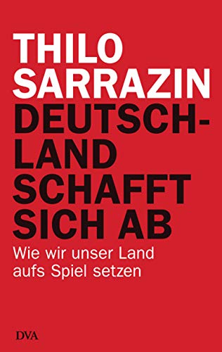 Beispielbild fr Deutschland schafft sich ab: Wie wir unser Land aufs Spiel setzen zum Verkauf von medimops