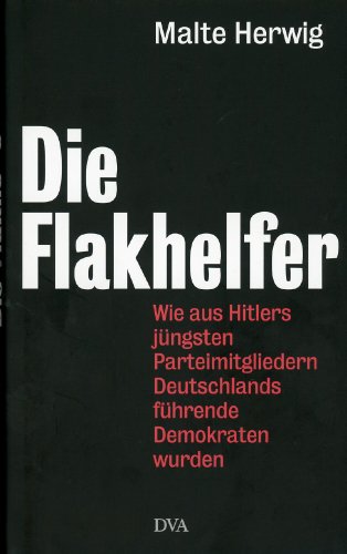 Beispielbild fr Die Flakhelfer: Wie aus Hitlers jngsten Parteimitgliedern Deutschlands fhrende Demokraten wurden zum Verkauf von medimops