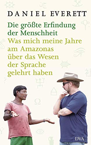 Stock image for Die grte Erfindung der Menschheit: Was mich meine Jahre am Amazonas ber das Wesen der Sprache gelehrt haben for sale by medimops