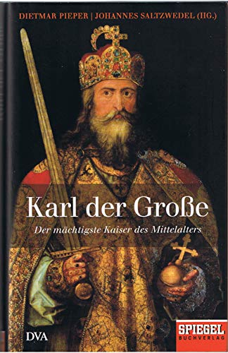 Karl der Grosse : der mächtigste Kaiser des Mittelalters. Dietmar Pieper und Johannes Saltzwedel (Hg.). Kian Badrnejad . - Pieper, Dietmar (Herausgeber), Kian (Mitwirkender) Badrnejad und Johannes (Herausgeber) Saltzwedel