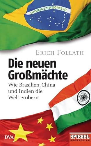 Imagen de archivo de Die neuen Gromchte: Wie Brasilien, China und Indien die Welt erobern - Ein SPIEGEL-Buch a la venta por Ammareal