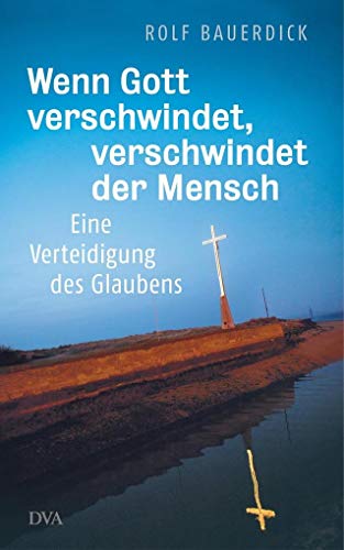 9783421046024: Bauerdick, R: Wenn Gott verschwindet, verschwindet der Mensc