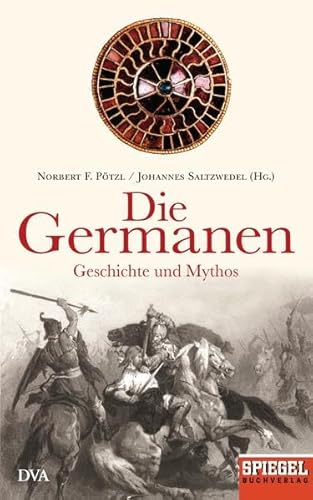 Stock image for Die Germanen: Geschichte und Mythos - Ein SPIEGEL-Buch for sale by medimops