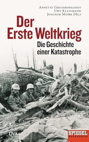 Beispielbild fr Der Erste Weltkrieg: Die Geschichte einer Katastrophe - Ein SPIEGEL-Buch - zum Verkauf von medimops