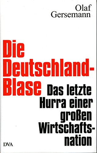 Imagen de archivo de Die Deutschland-Blase: Das letzte Hurra einer groen Wirtschaftsnation a la venta por medimops