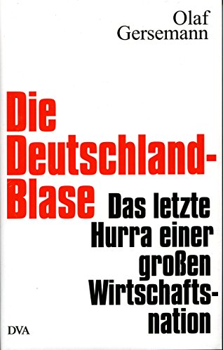 Stock image for Die Deutschland-Blase: Das letzte Hurra einer groen Wirtschaftsnation for sale by medimops