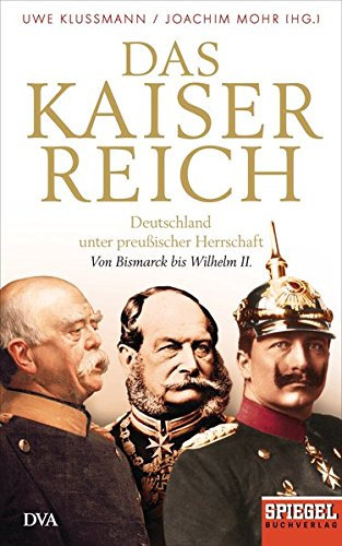 9783421046659: Das Kaiserreich: Deutschland unter preuischer Herrschaft - Von Bismarck bis Wilhelm II. - Ein SPIEGEL-Buch