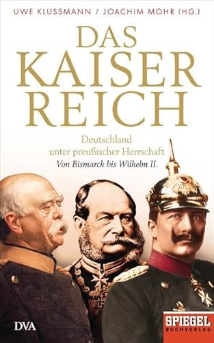 Stock image for Das Kaiserreich: Deutschland unter preuischer Herrschaft - Von Bismarck bis Wilhelm II. - Ein SPIEGEL-Buch for sale by medimops