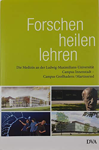 9783421046727: Forschen - heilen - lehren: Die Medizin an der Ludwig-Maximilians-Universitt. Campus Innenstadt - Campus Grohadern/Martinsried