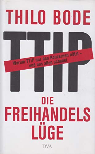 Stock image for Die Freihandelslge: Warum TTIP nur den Konzernen ntzt - und uns allen schadet for sale by medimops