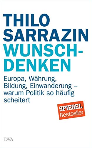 9783421046932: Wunschdenken: Europa, Whrung, Bildung, Einwanderung - warum Politik so hufig scheitert