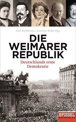 Die Weimarer Republik: Deutschlands erste Demokratie - - Ein SPIEGEL-Buch - Klußmann, Uwe und Joachim Mohr