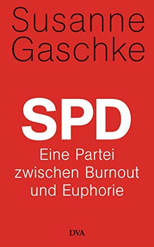 Beispielbild fr SPD: Eine Partei zwischen Burnout und Euphorie zum Verkauf von medimops