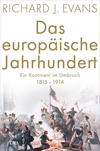 Das europäische Jahrhundert. Ein Kontinent im Umbruch. 1815 - 1914 - Evans, Richard J.