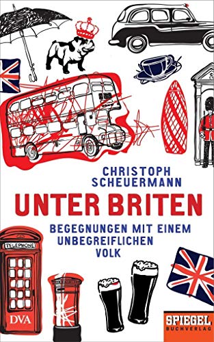 Stock image for Unter Briten: Begegnungen mit einem unbegreiflichen Volk - Ein SPIEGEL-Buch for sale by WorldofBooks