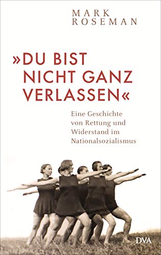 9783421047526: Du bist nicht ganz verlassen: Eine Geschichte von Rettung und Widerstand im Nationalsozialismus