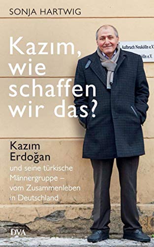 9783421047656: Kazım, wie schaffen wir das?: Kazım Erdoğan und seine trkische Mnnergruppe - vom Zusammenleben in Deutschland