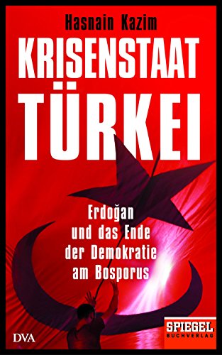Beispielbild fr Krisenstaat Trkei: Erdo?an und das Ende der Demokratie am Bosporus - Ein SPIEGEL-Buch zum Verkauf von medimops