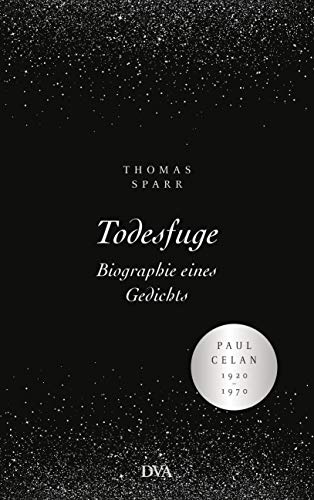 Todesfuge - Biographie eines Gedichts: Paul Celan 1920-1970 - Mit zahlreichen Abbildungen und Faksimiles - Sparr, Thomas