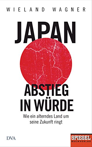 9783421047946: Japan - Abstieg in Wrde: Wie ein alterndes Land um seine Zukunft ringt - Ein SPIEGEL-Buch